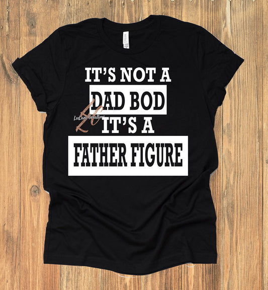 It's Not a Dad Bod, It's a Father Figure | Father's Day Shirt | Father Figure Shirt |Funny Dad Shirt | Father's Day Humor | Grandfather