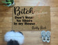 B*tch Dn't Wear No Shoes In My House | Welcome Mat | Funny Doormat | Cute Doormat| Custom Doormat |