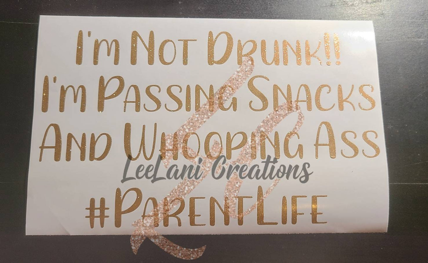 I'm not Drunk  I'm passing Snacks and whoopin A**| Mom Car Decal| Dad decal | Custom Car decal|