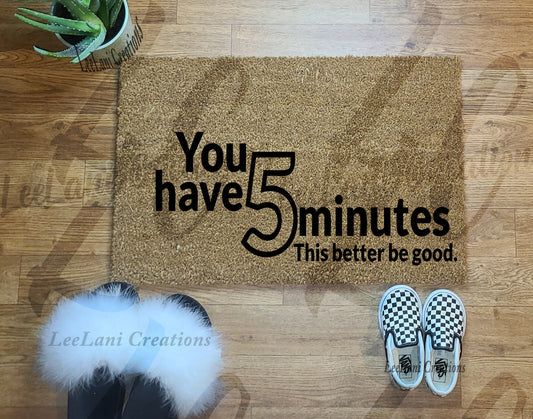 You have 5 minutes Doormat | Welcome Mat | Funny Doormat | Cute Doormat| Custom Doormat |Please Leave Doormat