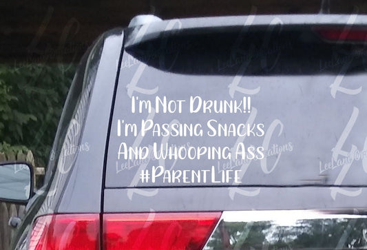 I'm not Drunk  I'm passing Snacks and whoopin A**| Mom Car Decal| Dad decal | Custom Car decal|